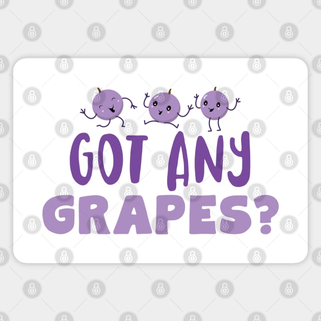 Got Any Grapes Magnet by Jitterfly